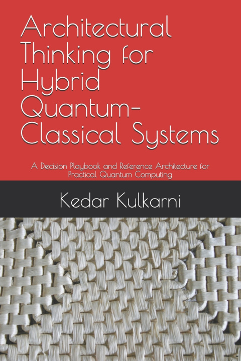 Kniha Architectural Thinking for Hybrid Quantum-Classical Systems Kedar Kulkarni