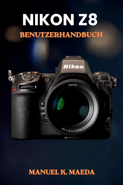 Kniha NIKON Z8 BENUTZERHANDBUCH MANUEL K. MAEDA