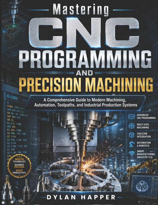 Kniha Mastering CNC Programming and Precision Machining Dylan Happer
