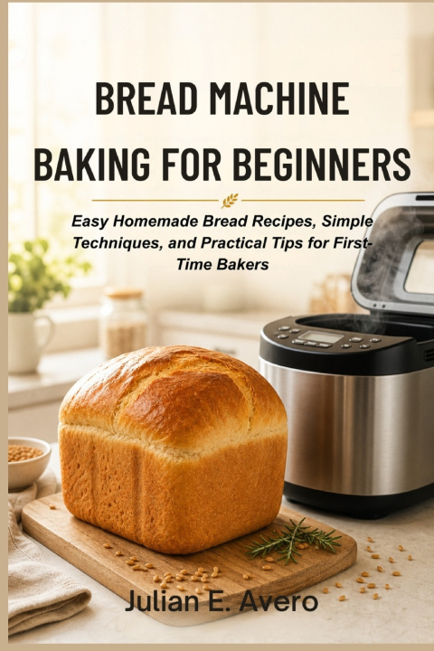 Knjiga Bread Machine Baking for Beginners Julian E. Avero