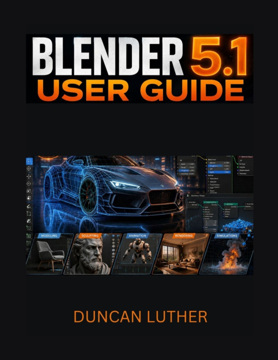 Kniha Blender 5.1 User Guide for Beginners and Intermediate Users Duncan Luther