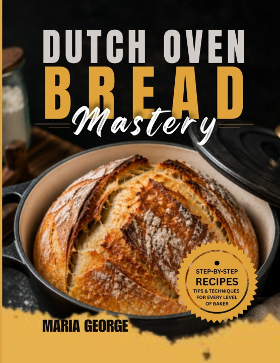 Kniha DUTCH OVEN BREAD Mastery MARIA GEORGE