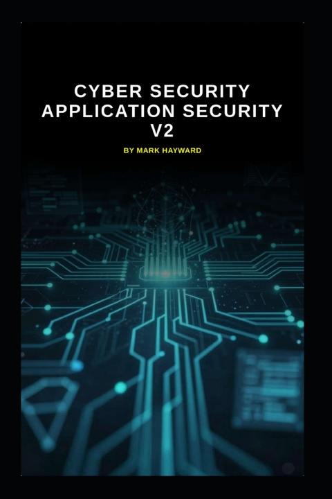 Kniha Cyber Security Application Security v2 Mark Hayward