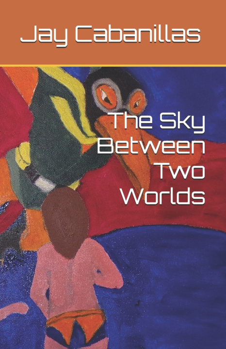 Kniha The Sky Between Two Worlds Jay Cabanillas