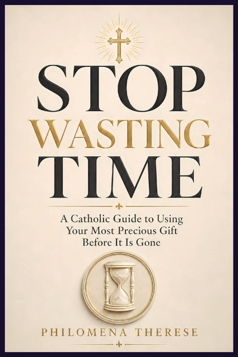 Kniha Stop Wasting Time Philomena Therese