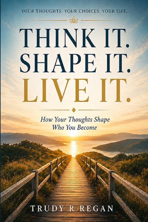 Kniha Think it. Shape it. Live it. Trudy R Regan