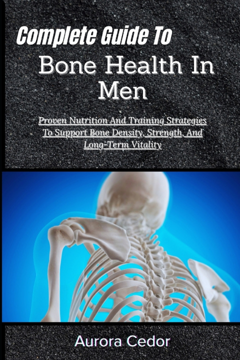 Kniha Complete Guide To Bone Health In Men Aurora Cedor