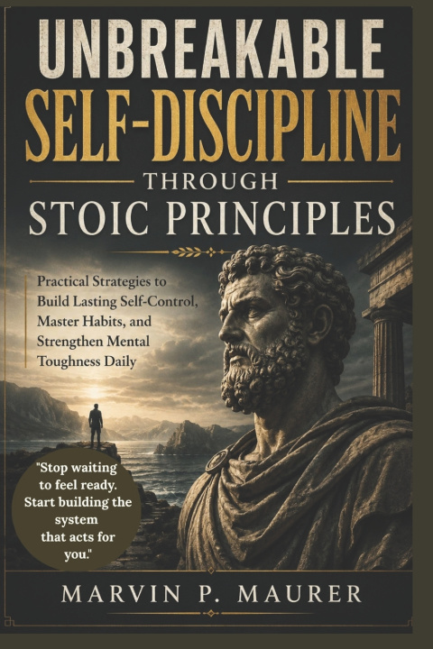 Knjiga Unbreakable Self-Discipline Through Stoic Principles Marvin P. Maurer