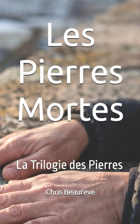 Kniha Les Pierres Mortes Chris Beaureve