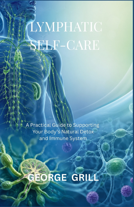 Kniha LYMPHATIC SELF-CARE GEORGE GRILL
