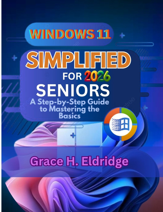 Knjiga WINDOWS 11 SIMPLIFIED FOR SENIORS 2026 Grace H. Eldridge