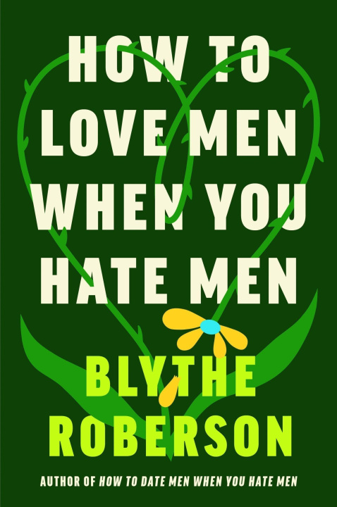 Kniha How to Love Men When You Hate Men Blythe Roberson