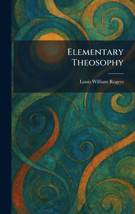 Kniha Elementary Theosophy Louis William Rogers