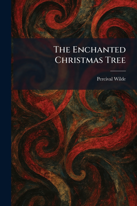 Kniha The Enchanted Christmas Tree Percival Wilde