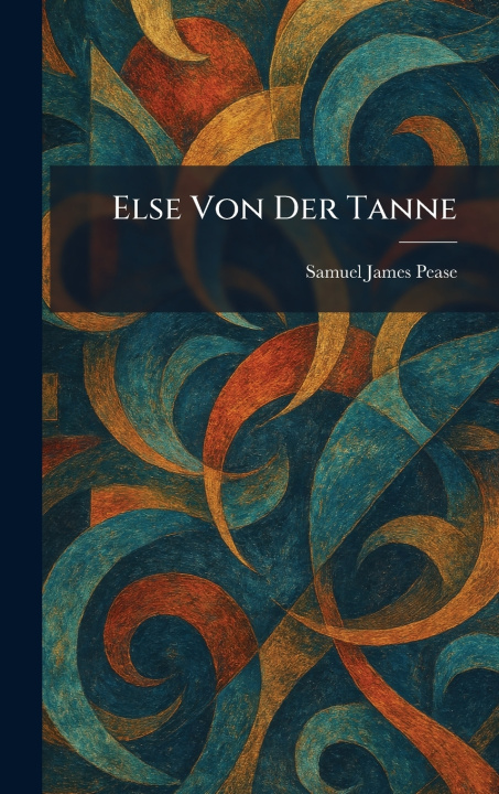 Kniha Else Von Der Tanne Samuel James Pease