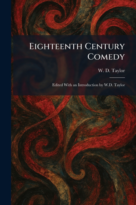 Könyv Eighteenth Century Comedy W. D. Taylor
