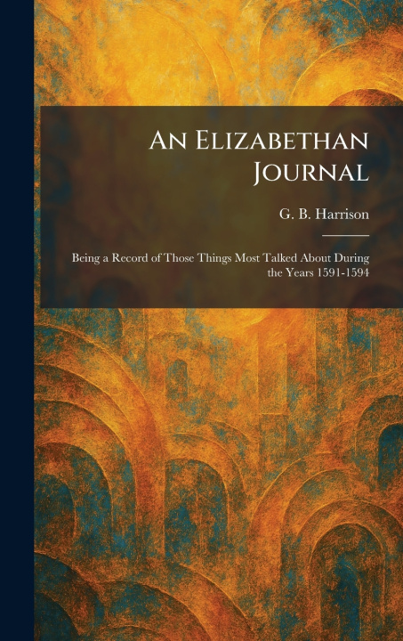 Kniha An Elizabethan Journal G. B. Harrison