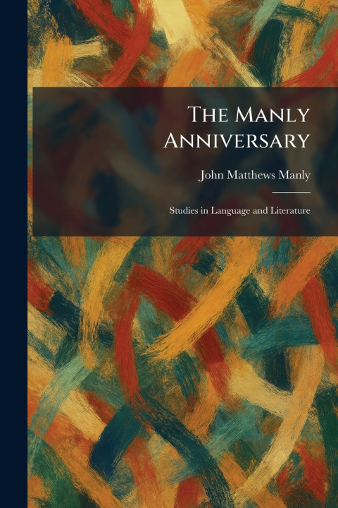 Knjiga The Manly Anniversary John Matthews Manly