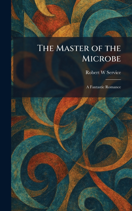 Knjiga The Master of the Microbe Robert W Service