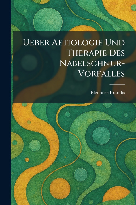 Kniha Ueber Aetiologie Und Therapie Des Nabelschnur- Vorfalles Eleonore Brandis