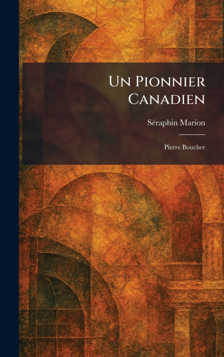 Kniha Un Pionnier Canadien Se?raphin Marion