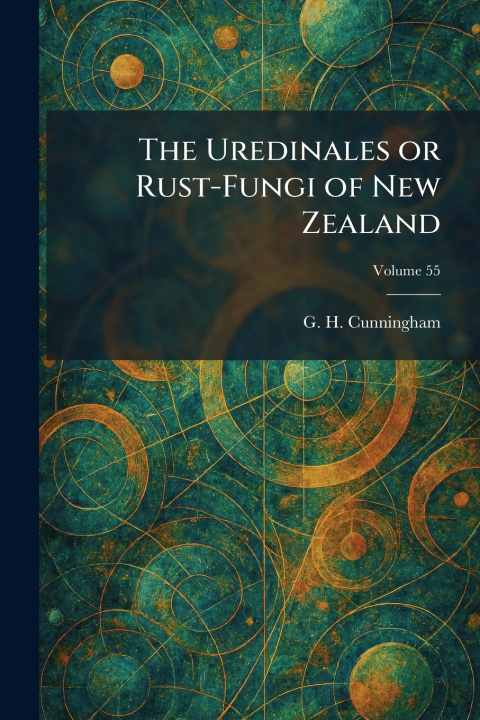 Kniha The Uredinales or Rust-Fungi of New Zealand G. H. Cunningham
