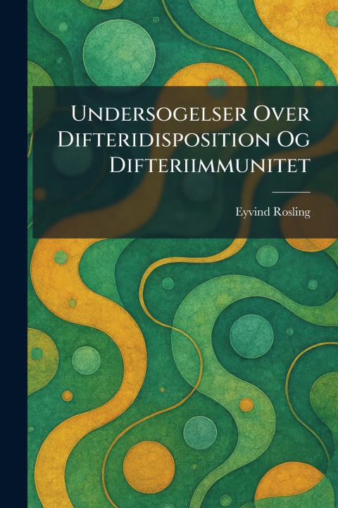 Kniha Undersogelser Over Difteridisposition Og Difteriimmunitet Eyvind Rosling