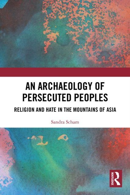 Kniha An Archaeology of Persecuted Peoples Sandra Scham
