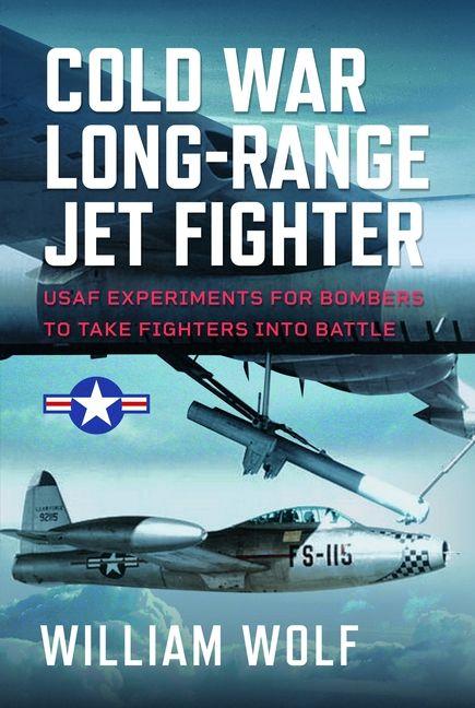 Kniha Cold War Long-Range Jet Fighter Program William Wolf