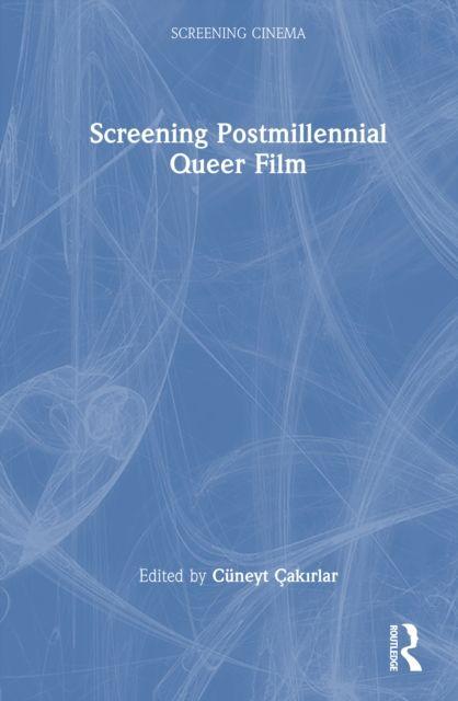 Книга Screening Postmillennial Queer Film Cuneyt Cakirlar