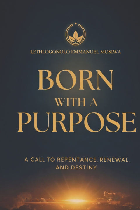 Kniha BORN WITH A PURPOSE LETLHOGONOLO EMMANUEL MOSIWA