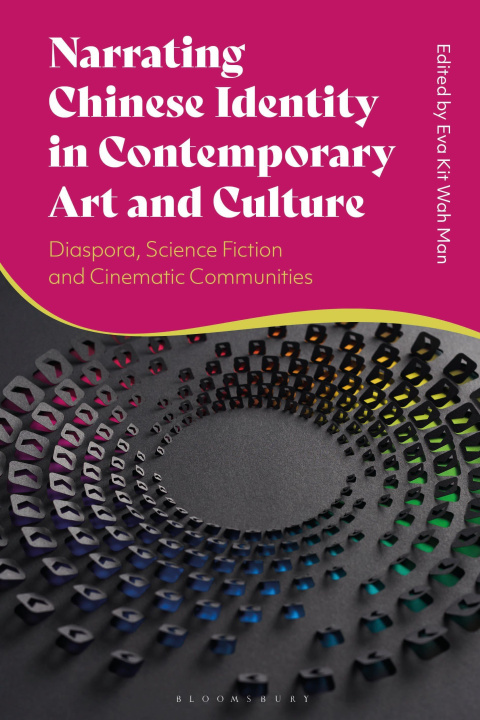 Kniha Narrating Chinese Identity in Contemporary Art and Culture Eva Kit Wah Man