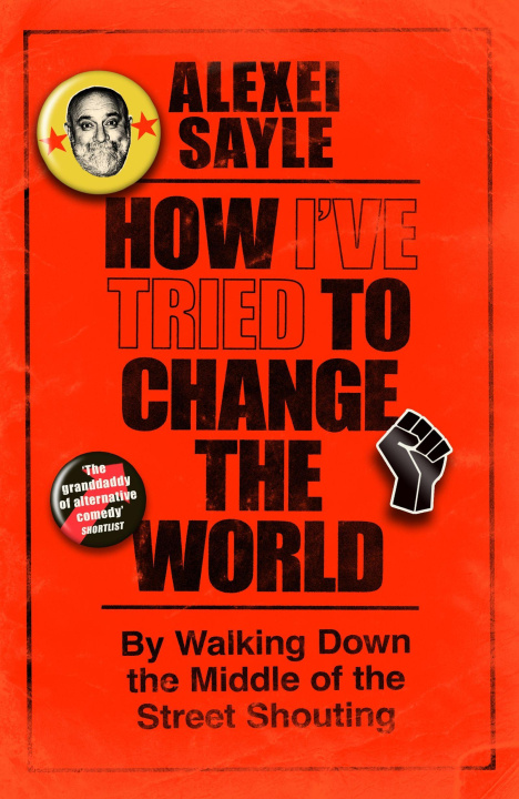 Knjiga How I've Tried to Change the World Alexei Sayle