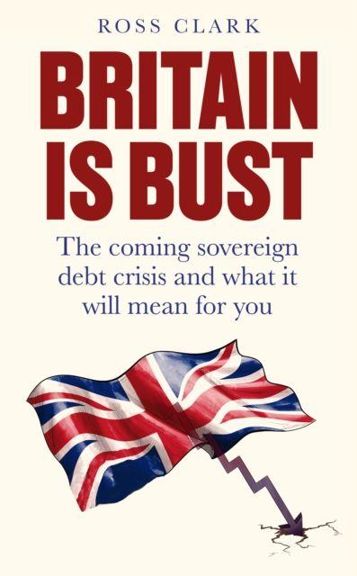 Knjiga Britain is Bust Ross Clark