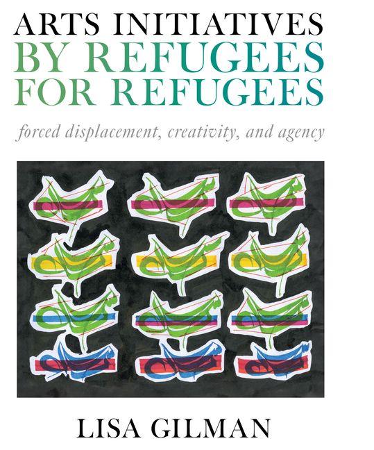 Kniha Arts Initiatives by Refugees for Refugees Lisa Gilman