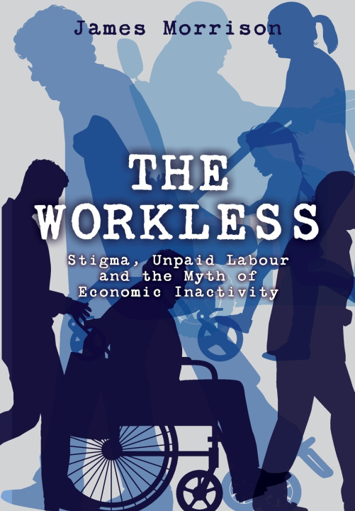 Book The Workless James Morrison