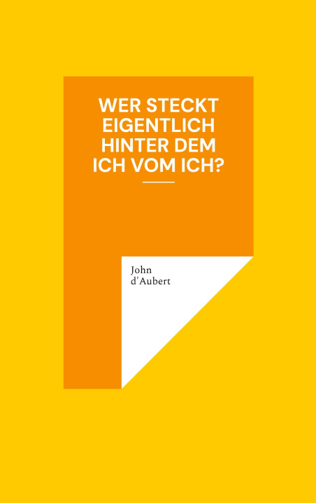 Kniha Wer steckt eigentlich hinter dem Ich vom Ich? John d'Aubert