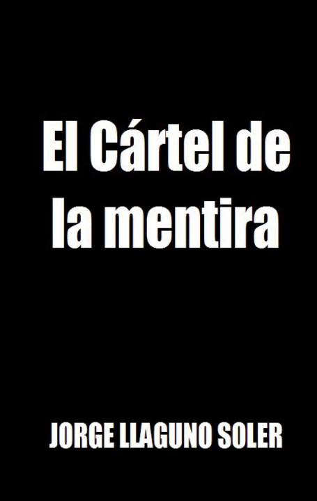 Knjiga El Cártel de la mentira Jorge Llaguno Soler
