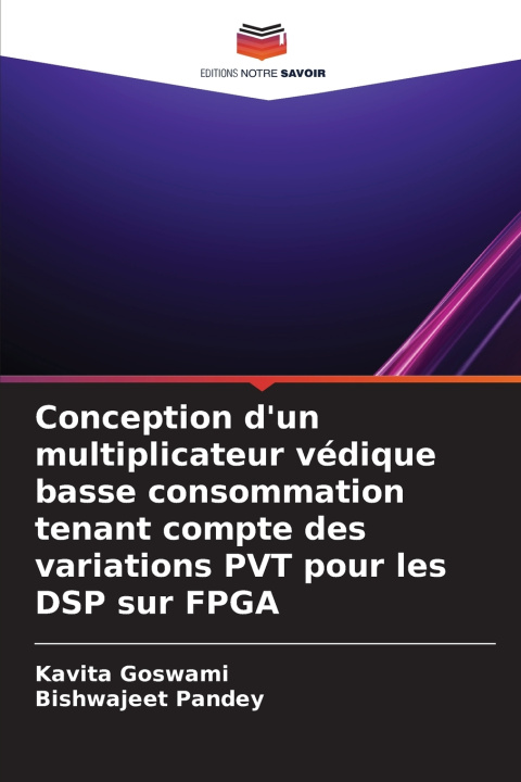 Kniha Conception d'un multiplicateur védique basse consommation tenant compte des variations PVT pour les DSP sur FPGA Kavita Goswami