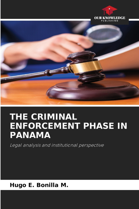 Kniha THE CRIMINAL ENFORCEMENT PHASE IN PANAMA Hugo E. Bonilla M.
