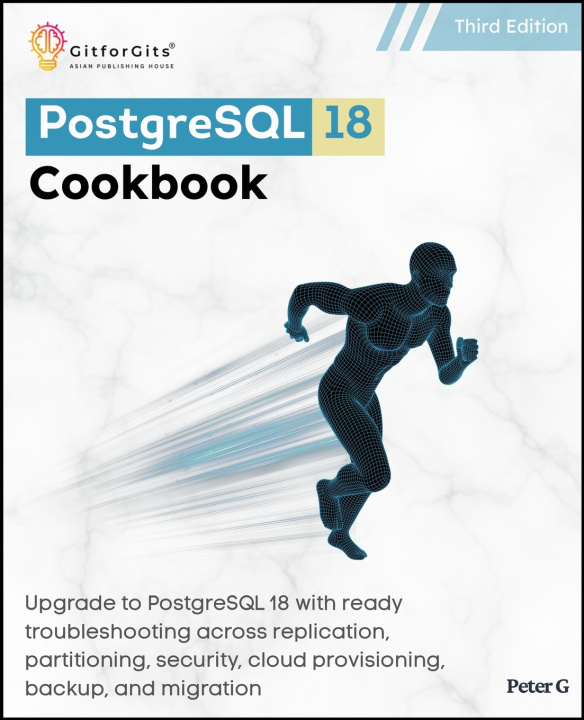 Kniha PostgreSQL 18 Cookbook, Third Edition Peter G