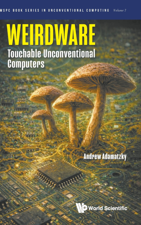 Knjiga Weirdware: Touchable Unconventional Computers Andrew Adamatzky