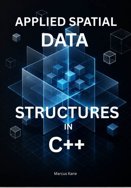 Knjiga APPLIED SPATIAL DATA STRUCTURES IN C++ Marcus Kane