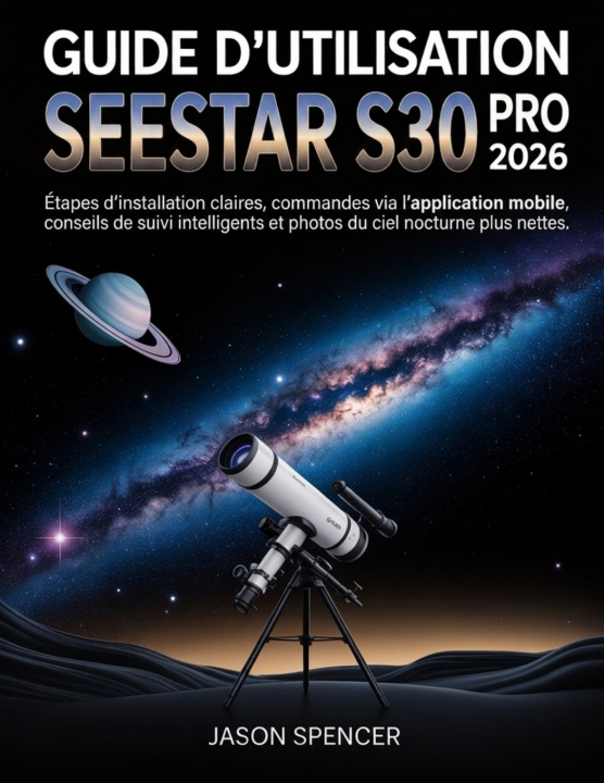 Kniha Guide d'utilisation SeeStar S30 Pro 2026 Jason Spencer