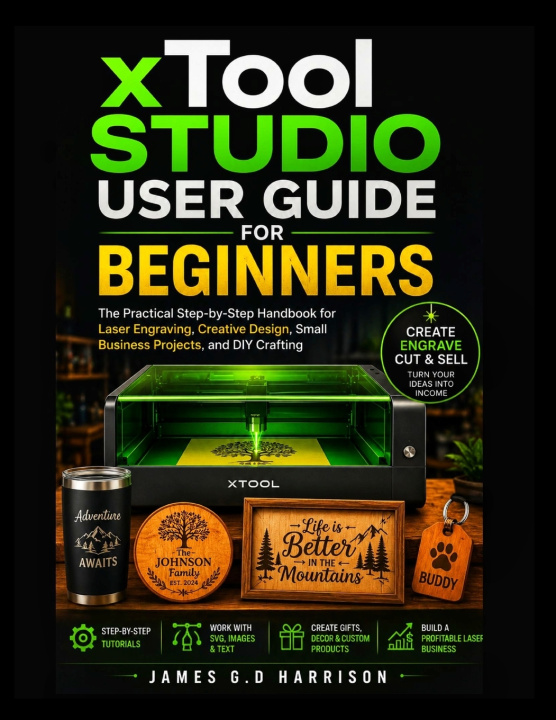Kniha xTool STUDIO USER GUIDE FOR BEGINNERS James G.D Harrison