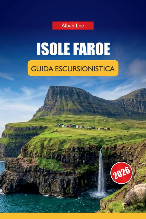 Knjiga ISOLE FAROE GUIDA ESCURSIONISTICA 2026 Alban Lee