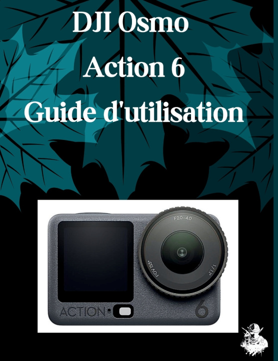 Kniha DJI Osmo Action 6 Guide d'utilisation Judith D. Lewis