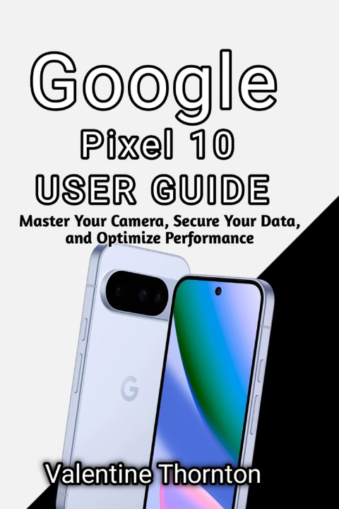 Kniha Google Pixel 10 User Guide Valentine Thornton