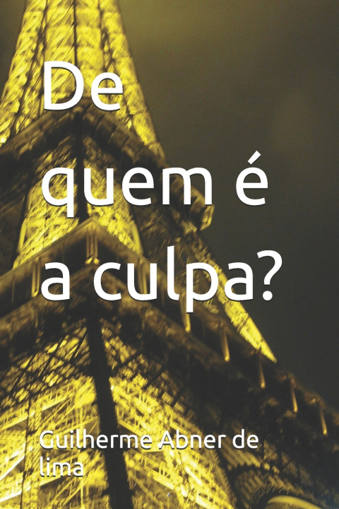 Kniha De quem é a culpa? Guilherme Abner de de lima