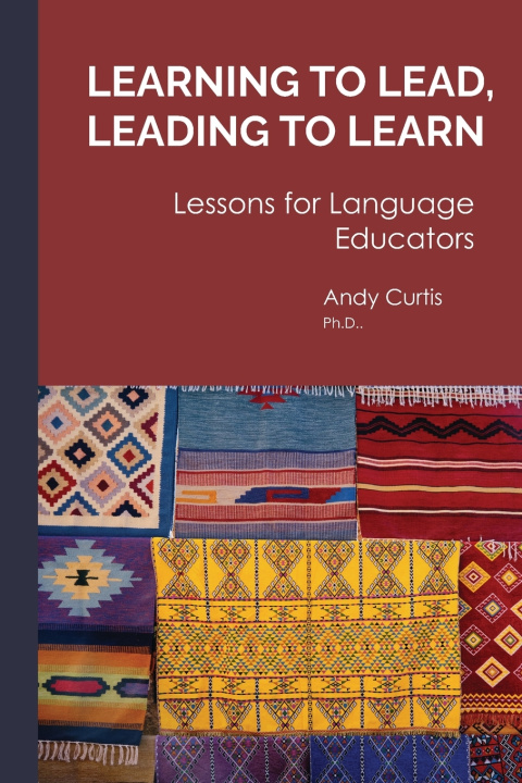 Könyv Learning to Lead, Leading to Learn Andy Curtis PhD